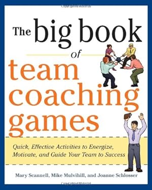 Seller image for The Big Book of Team Coaching Games: Quick, Effective Activities to Energize, Motivate, and Guide Your Team to Success (Big Book of Business Games Series) by Scannell, Mary, Mulvihill, Mike, Schlosser, Joanne [Paperback ] for sale by booksXpress