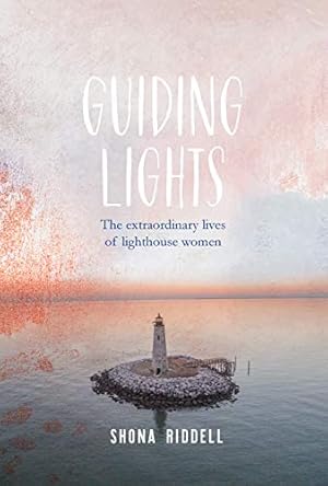 Immagine del venditore per Guiding Lights: The Extraordinary Lives of Lighthouse Women by Riddell, Shona [Hardcover ] venduto da booksXpress