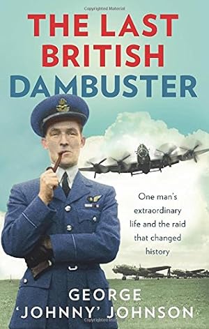Imagen del vendedor de The Last British Dambuster: One Man's Extraordinary Life and the Raid that Changed History by Johnson, George Johnny [Paperback ] a la venta por booksXpress