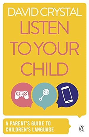 Imagen del vendedor de Listen to Your Child: A Parent's Guide to Children's Language (Penguin Health Books) by Crystal, David [Paperback ] a la venta por booksXpress