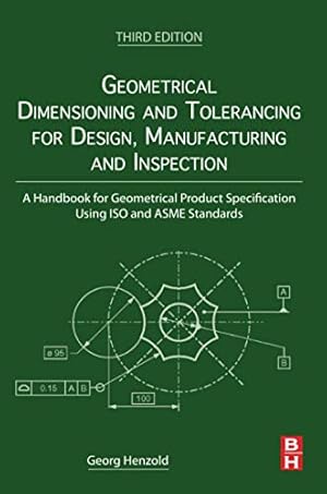 Imagen del vendedor de Geometrical Dimensioning and Tolerancing for Design, Manufacturing and Inspection: A Handbook for Geometrical Product Specification Using ISO and ASME Standards by Henzold, Georg [Paperback ] a la venta por booksXpress