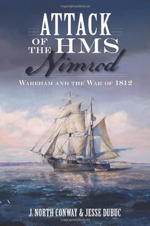 Seller image for Attack of the HMS Nimrod:: Wareham and the War of 1812 (Military) by Conway, J. North, Dubuc, Jesse [Paperback ] for sale by booksXpress