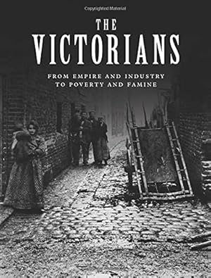 Imagen del vendedor de The Victorians: From Empire and Industry to Poverty and Famine [Broché ] a la venta por booksXpress