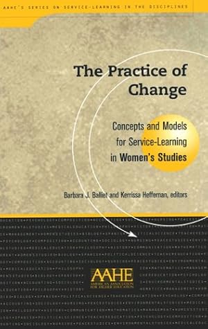 Image du vendeur pour Practice Of Change: Concepts and Models for Service Learning in Women's Studies (These practical guides are intended for faculty and service-learning . program descriptions, and course syllabi.) [Paperback ] mis en vente par booksXpress