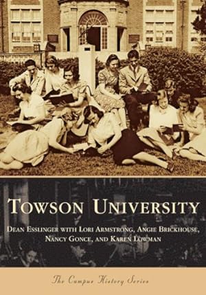 Seller image for Towson University (MD) (Campus History Series) by Dean Esslinger, Lori Armstrong, Angie Brickhouse, Nancy Gonce, Karen Lowman [Paperback ] for sale by booksXpress