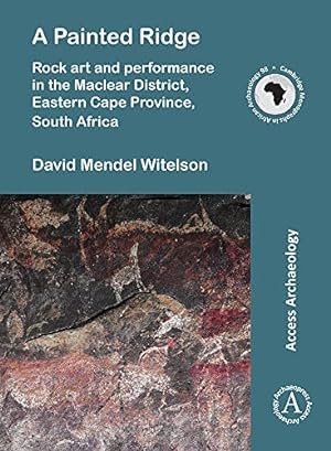 Seller image for A Painted Ridge: Rock art and performance in the Maclear District, Eastern Cape Province, South Africa (Cambridge Monographs in African Archaeology) [Soft Cover ] for sale by booksXpress