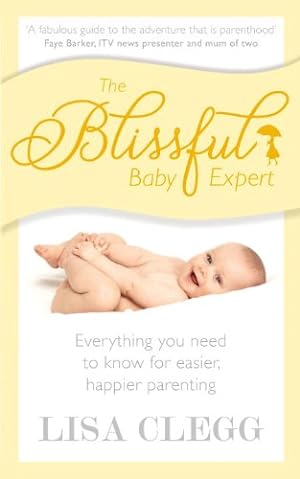 Seller image for The Blissful Baby Expert: Everything You Need to Know for Easier, Happier Parenting by Clegg, Lisa [Paperback ] for sale by booksXpress