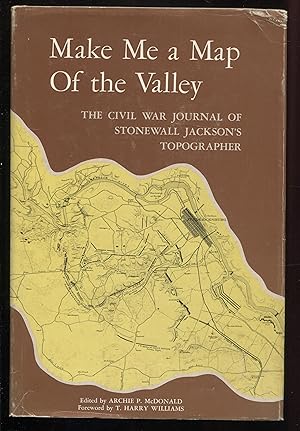 Make Me a Map of the Valley;: The Civil War Journal of Stonewall Jackson's Topographer