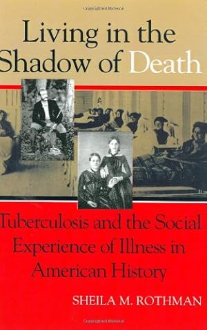 Immagine del venditore per Living in the Shadow of Death: Tuberculosis and the Social Experience of Illness in American History by Rothman, Sheila M. [Paperback ] venduto da booksXpress