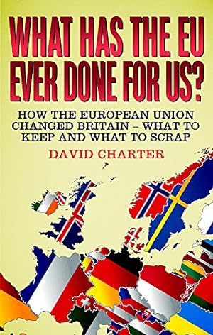 Seller image for What Has The EU Ever Done For us?: How the European Union changed Britain - what to keep and what to scrap by David Charter [Paperback ] for sale by booksXpress