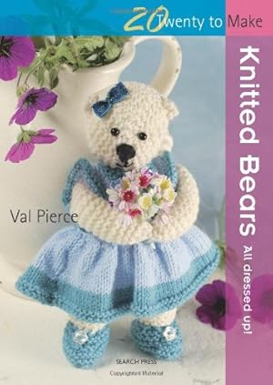 Image du vendeur pour Knitted Bears: All dressed up! (Twenty to Make) by Pierce, Val [Paperback ] mis en vente par booksXpress