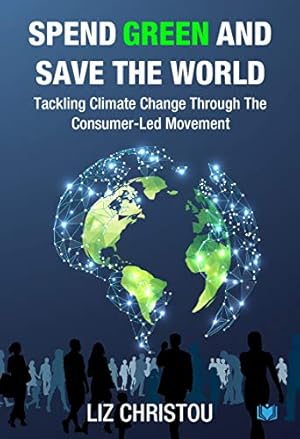 Immagine del venditore per Spend Green and Save The World: Tackling Climate Change Through The Consumer-Led Movement [Broché ] venduto da booksXpress