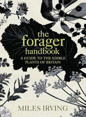 Seller image for The Forager Handbook: A Guide to the Edible Plants of Britain by Irving, Miles [Hardcover ] for sale by booksXpress