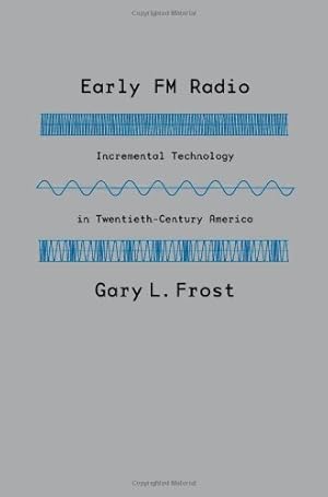 Immagine del venditore per Early FM Radio: Incremental Technology in Twentieth-Century America by Frost, Gary L. [Hardcover ] venduto da booksXpress