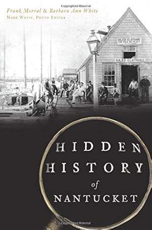 Bild des Verkufers fr Hidden History of Nantucket by Morral, Frank, White, Barbara Ann [Paperback ] zum Verkauf von booksXpress