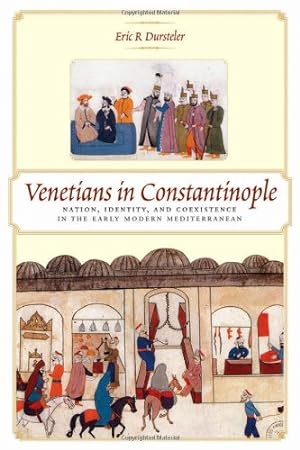 Immagine del venditore per Venetians in Constantinople: Nation, Identity, and Coexistence in the Early Modern Mediterranean (The Johns Hopkins University Studies in Historical and Political Science) by Dursteler, Eric R [Paperback ] venduto da booksXpress