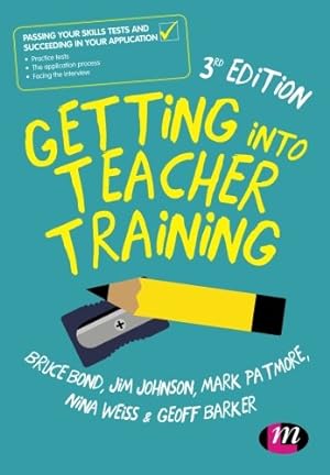 Seller image for Getting into Teacher Training: Passing your Skills Tests and succeeding in your application by Bond, Bruce, Johnson, Jim, Patmore, Mark, Weiss, Nina, Barker, Geoff [Paperback ] for sale by booksXpress