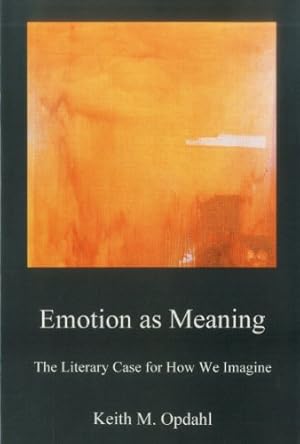 Bild des Verkufers fr Emotion as Meaning: The Literary Case for How We Imagine by Opdahl, Keith [Hardcover ] zum Verkauf von booksXpress