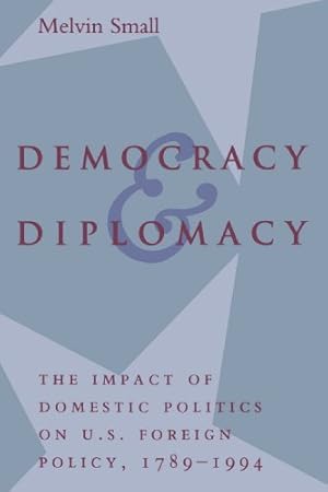 Seller image for Democracy and Diplomacy: The Impact of Domestic Politics in U.S. Foreign Policy, 1789-1994 (The American Moment) by Small, Melvin [Paperback ] for sale by booksXpress