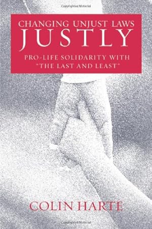 Bild des Verkufers fr Changing Unjust Laws Justly: Pro-Life Solidarity with "the Last and Least" by Harte, Colin [Hardcover ] zum Verkauf von booksXpress