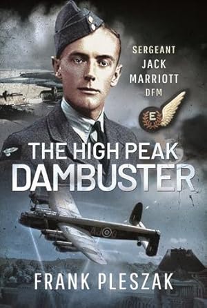Seller image for The High Peak Dambuster: Sergeant Jack Marriott DFM by Pleszak, Frank [Hardcover ] for sale by booksXpress