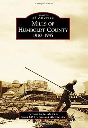 Seller image for Mills of Humboldt County, 1910-1945 (Images of America) by O'Hara, Susan J.P., Service, Alex, Fortuna Depot Museum [Paperback ] for sale by booksXpress