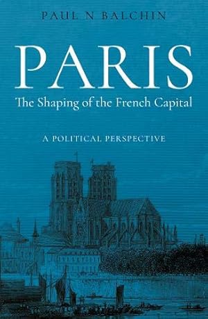 Seller image for Paris. The Shaping of the French Capital: A Political Perspective [Broché ] for sale by booksXpress