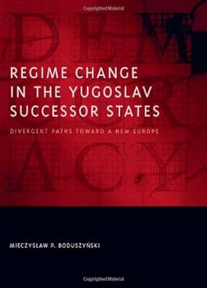 Seller image for Regime Change in the Yugoslav Successor States: Divergent Paths toward a New Europe (Democratic Transition and Consolidation) by Mieczyslaw P. Boduszynski [Hardcover ] for sale by booksXpress