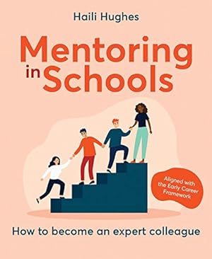 Seller image for Mentoring in Schools: How to become an expert colleague - aligned with the early career framework by Haili Hughes [Paperback ] for sale by booksXpress