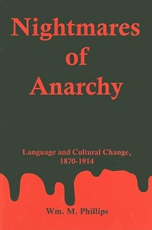 Image du vendeur pour Nightmares Of Anarchy: Language and Cultural Change, 1870-1914 by Phillips, William M. [Hardcover ] mis en vente par booksXpress
