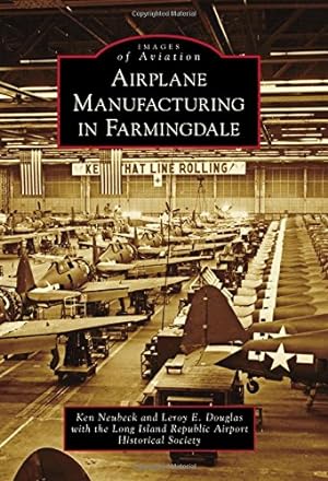 Seller image for Airplane Manufacturing in Farmingdale (Images of Aviation) by Neubeck, Ken, Douglas, Leroy E., Long Island Republic Airport Historical Society [Paperback ] for sale by booksXpress
