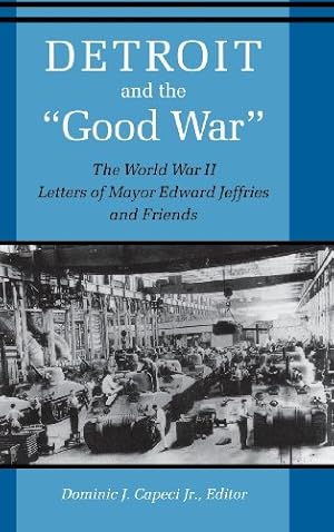 Seller image for Detroit And The "Good War": The World War II Letters of Mayor Edward Jeffries and Friends [Hardcover ] for sale by booksXpress