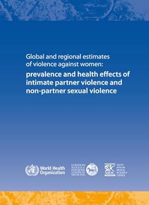 Imagen del vendedor de Global and Regional Estimates of Violence Against Women: Prevalence and Health Effects of Intimate Partner Violence and Non-partner Sexual Violence by World Health Organization [Paperback ] a la venta por booksXpress