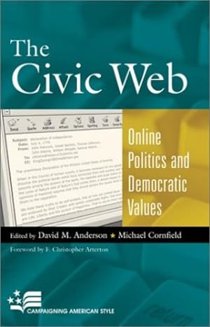 Image du vendeur pour The Civic Web: Online Politics and Democratic Values (Campaigning American Style) [Hardcover ] mis en vente par booksXpress
