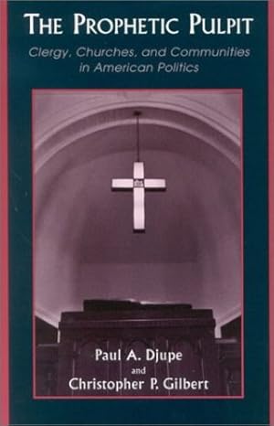 Image du vendeur pour The Prophetic Pulpit: Clergy, Churches, and Communities in American Politics by Christopher P. Gilbert, Paul A. Djupe [Paperback ] mis en vente par booksXpress