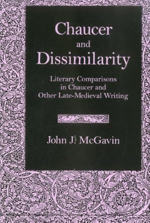 Image du vendeur pour Chaucer & Dissimilarity: Literary Comparisons in Chaucer and Other Late-Medieval Writing by McGavin, John J. [Hardcover ] mis en vente par booksXpress