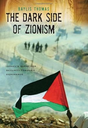 Immagine del venditore per The Dark Side of Zionism: The Quest for Security through Dominance by Thomas, Baylis [Hardcover ] venduto da booksXpress