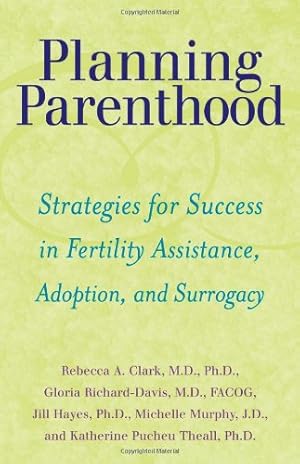 Seller image for Planning Parenthood: Strategies for Success in Fertility Assistance, Adoption, and Surrogacy by Clark MD PhD, Rebecca A., Richard-Davis MD FACOG, Gloria, Hayes PhD, Jill, Murphy JD, Michelle, Theall PhD, Katherine Pucheu [Hardcover ] for sale by booksXpress