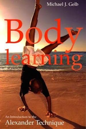 Seller image for Body Learning : An Introduction to the Alexander Technique by Gelb, Michael [Paperback ] for sale by booksXpress