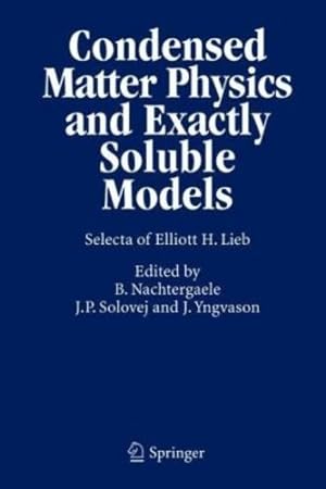Image du vendeur pour Condensed Matter Physics and Exactly Soluble Models: Selecta of Elliott H. Lieb by Lieb, Elliott H. [Hardcover ] mis en vente par booksXpress