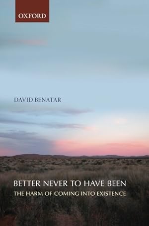 Immagine del venditore per Better Never to Have Been: The Harm of Coming into Existence by Benatar, David [Paperback ] venduto da booksXpress