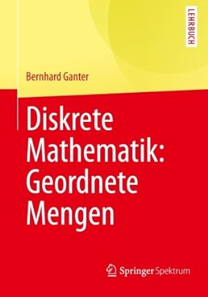 Seller image for Diskrete Mathematik: Geordnete Mengen: Geordnete Mengen (Springer-Lehrbuch) (German Edition) by Ganter, Bernhard [Paperback ] for sale by booksXpress