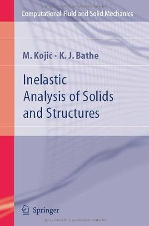 Image du vendeur pour Inelastic Analysis of Solids and Structures (Computational Fluid and Solid Mechanics) by Kojic, M., Bathe, Klaus-Jurgen [Hardcover ] mis en vente par booksXpress