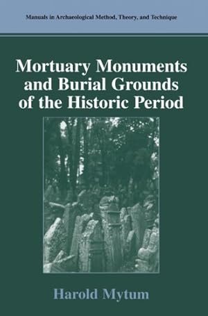 Image du vendeur pour Mortuary Monuments and Burial Grounds of the Historic Period (Manuals in Archaeological Method, Theory and Technique) by Mytum, Harold [Paperback ] mis en vente par booksXpress