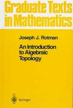 Imagen del vendedor de An Introduction to Algebraic Topology (Graduate Texts in Mathematics) by Rotman, Joseph J. [Hardcover ] a la venta por booksXpress