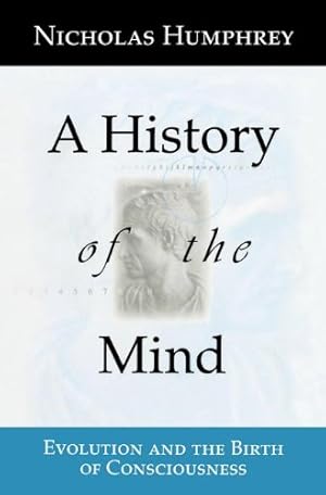 Immagine del venditore per A History of the Mind: Evolution and the Birth of Consciousness by Humphrey, Nicholas [Paperback ] venduto da booksXpress