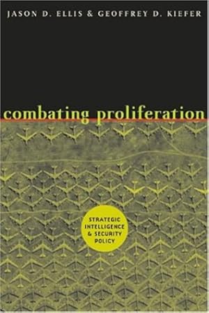 Seller image for Combating Proliferation: Strategic Intelligence and Security Policy by Ellis, Jason D., Kiefer, Geoffrey D. [Hardcover ] for sale by booksXpress