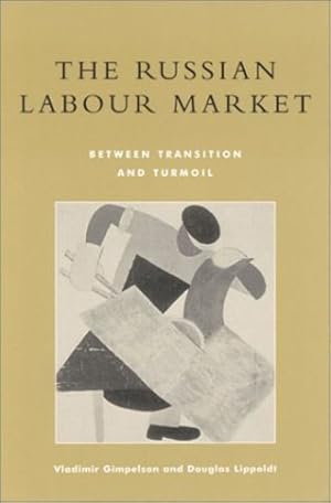 Seller image for The Russian Labour Market: Between Transition and Turmoil by Vladimir Gimpelson, Douglas Lippoldt [Hardcover ] for sale by booksXpress