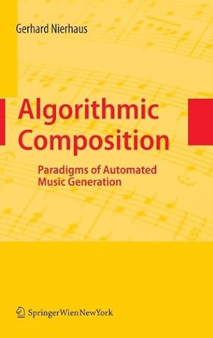 Immagine del venditore per Algorithmic Composition: Paradigms of Automated Music Generation by Nierhaus, Gerhard [Hardcover ] venduto da booksXpress