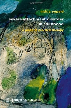 Seller image for Severe Attachment Disorder in Childhood: A Guide to Practical Therapy by Rygaard, Niels P. P. [Paperback ] for sale by booksXpress